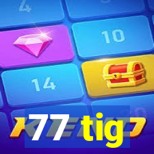 77 tig